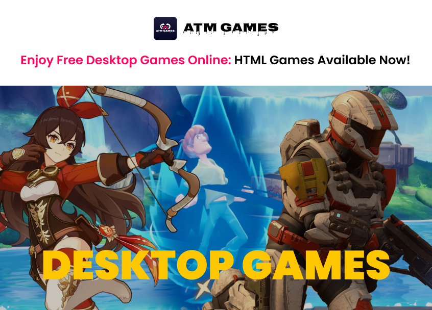 Enjoy Free Desktop Games Online: HTML Games Available Now!